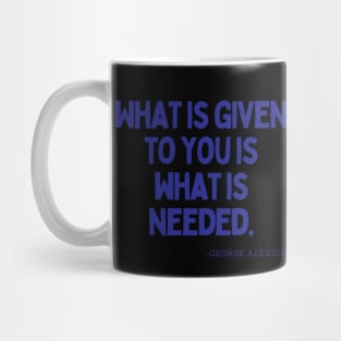 What is given to you is what is needed Mug